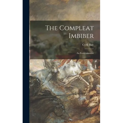 The Compleat Imbiber; an Entertainment - Hardcover