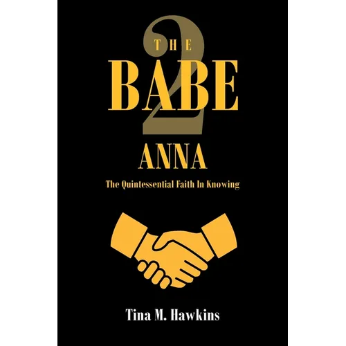 The Babe 2: ANNA: The Quintessential Faith in Knowing - Paperback
