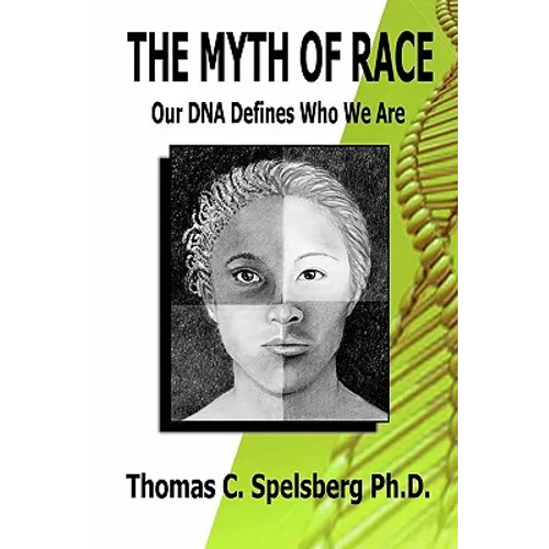 The Myth of Race: Our DNA Defines Who We Are - Paperback