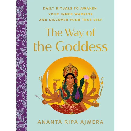 The Way of the Goddess: Daily Rituals to Awaken Your Inner Warrior and Discover Your True Self - Hardcover