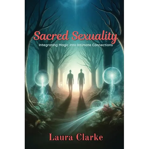 Sacred Sexuality: Integrating Magic into Intimate Connections - Paperback