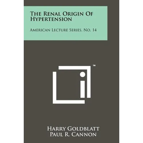 The Renal Origin of Hypertension: American Lecture Series, No. 14 - Paperback