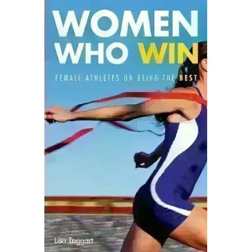 Women Who Win: Women Athletes on Being the Best - Paperback