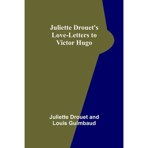 Juliette Drouet's Love-Letters to Victor Hugo - Paperback