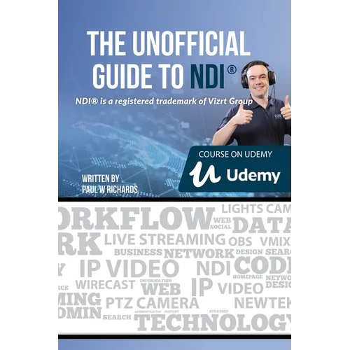 The Unofficial Guide to NDI: IP Video for OBS, vMix, Wirecast and so much more - Paperback