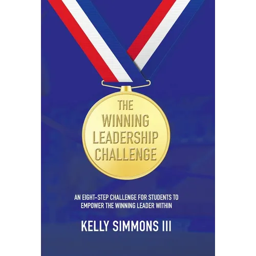The Winning Leadership Challenge: An Eight-Step Challenge For Students To Empower The Winning Leader Within - Hardcover