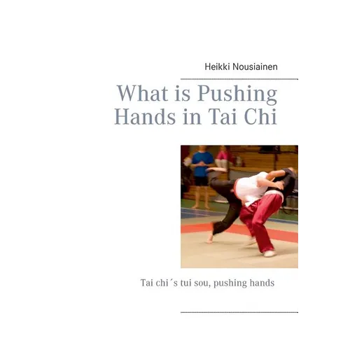 What is Pushing Hands in Tai Chi - Paperback