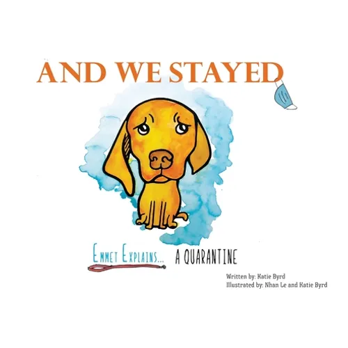 And We Stayed: Emmet Explains A Quarantine - Hardcover