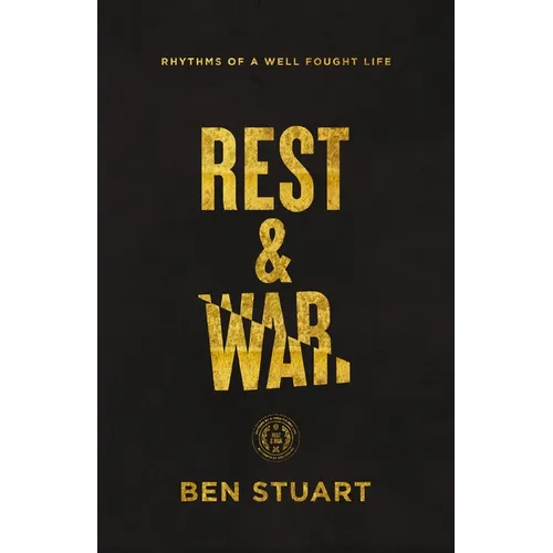 Rest and War: Rhythms of a Well-Fought Life - Paperback