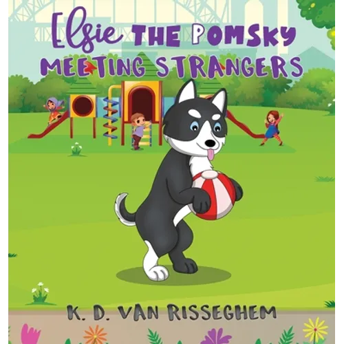 Elsie the Pomsky: Meeting Strangers: Meeting Strangers - Hardcover