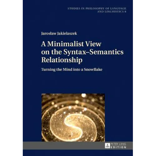 A Minimalist View on the Syntax-Semantics Relationship: Turning the Mind Into a Snowflake - Hardcover