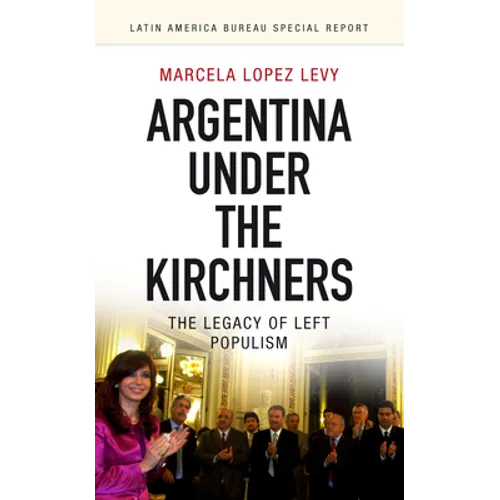 Argentina Under the Kirchners: The Legacy of Left Populism - Paperback
