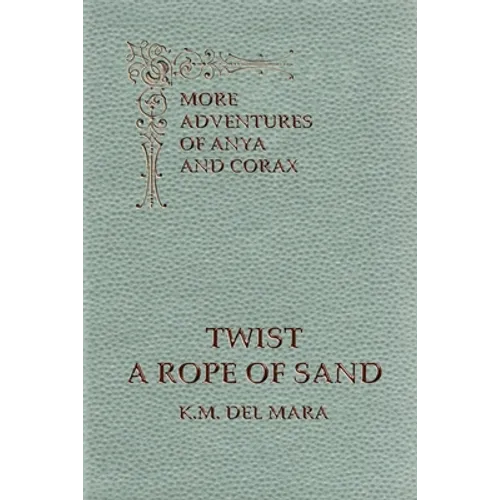 Twist a Rope of Sand, More Adventures of Anya and Corax - Paperback