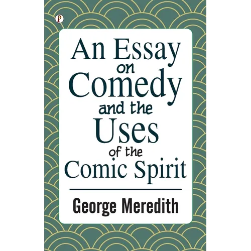 An Essay on Comedy and the Uses of the Comic Spirit - Paperback