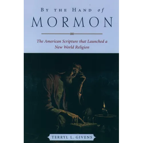 By the Hand of Mormon: The American Scripture That Launched a New World Religion - Paperback