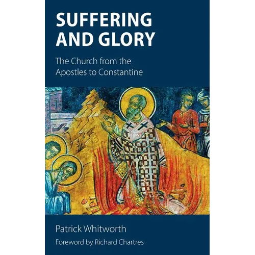 Suffering and Glory: The Church from the Apostles to Constantine - Paperback