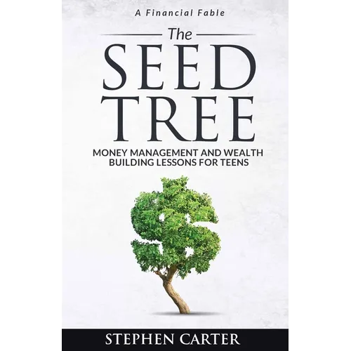 The Seed Tree: Money Management and Wealth Building Lessons for Teens - Paperback