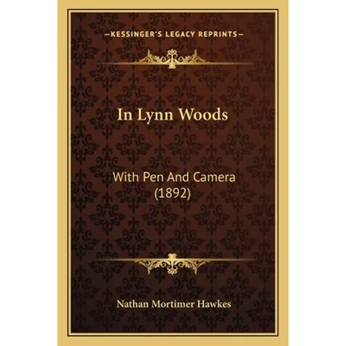 In Lynn Woods: With Pen And Camera (1892) - Paperback