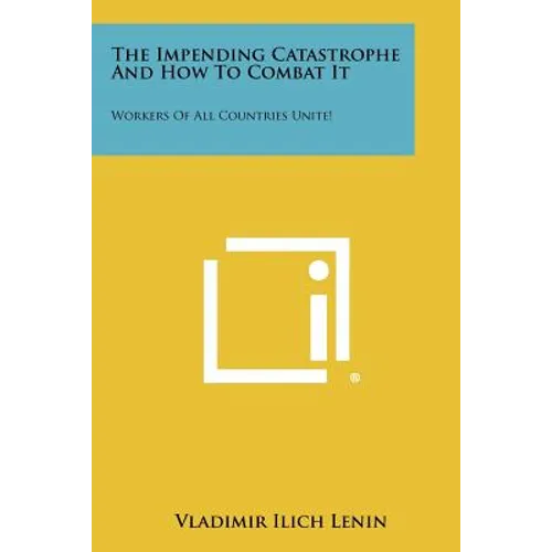 The Impending Catastrophe and How to Combat It: Workers of All Countries Unite! - Paperback
