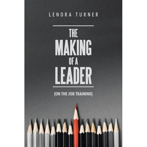 The Making of a Leader: (On the Job Training) - Paperback