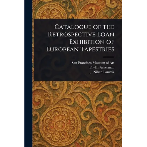 Catalogue of the Retrospective Loan Exhibition of European Tapestries - Paperback