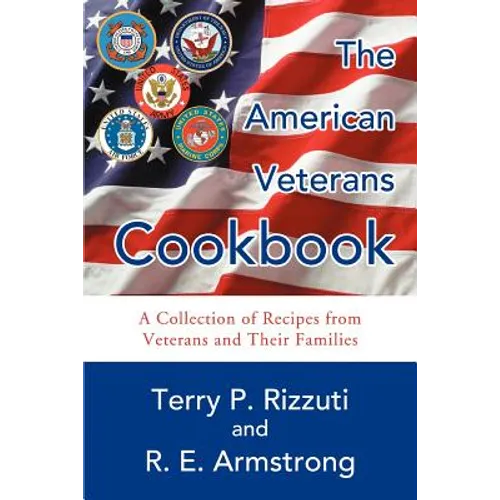 The American Veterans Cookbook: A Collection of Recipes from Veterans and Their Families - Paperback