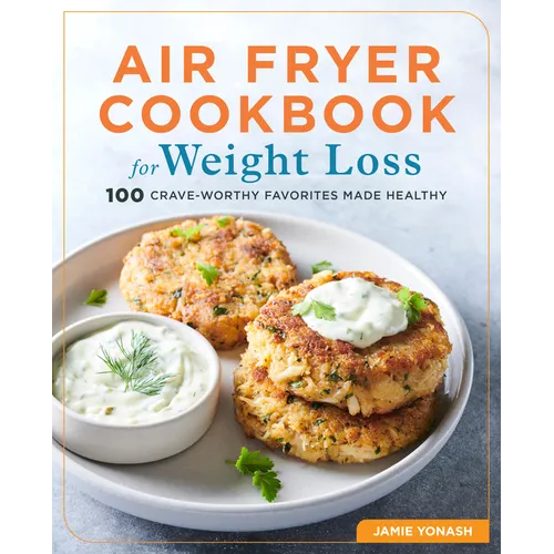 Air Fryer Cookbook for Weight Loss: 100 Crave-Worthy Favorites Made Healthy - Paperback