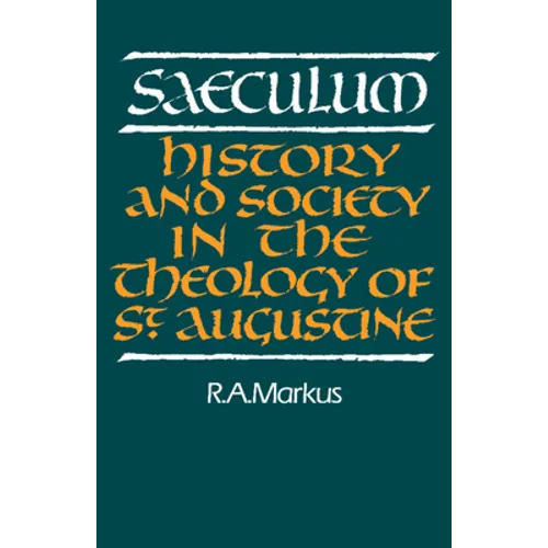 Saeculum: History and Society in the Theology of St Augustine - Paperback