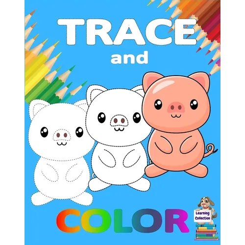 Trace and Color: Learning Collection Ages 3-6 Easy Kids Drawing Preschool Kindergarten Ι Practice line tracing, pen control to trace Ι Cute - Paperback