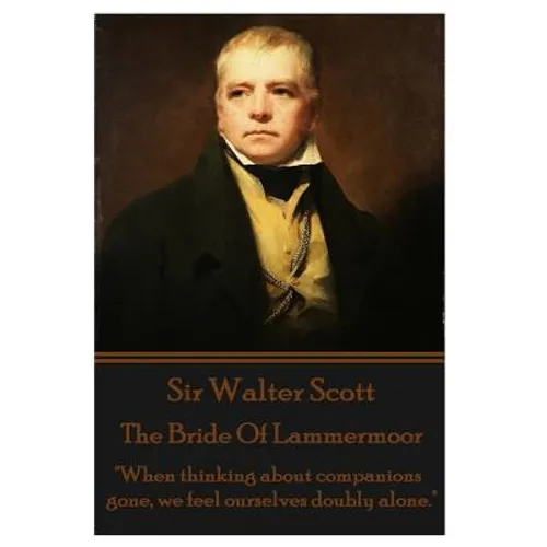 The Bride Of Lammermoor: "When thinking about companions gone, we feel ourselves doubly alone." - Paperback