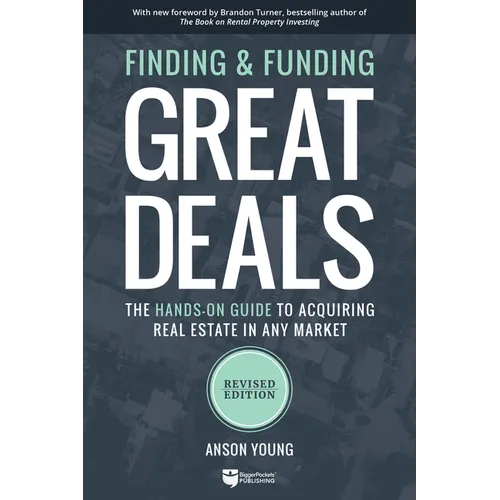 Finding and Funding Great Deals, Revised Edition: The Hands-On Guide to Acquiring Real Estate in Any Market - Paperback