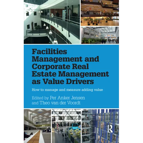 Facilities Management and Corporate Real Estate Management as Value Drivers: How to Manage and Measure Adding Value - Paperback