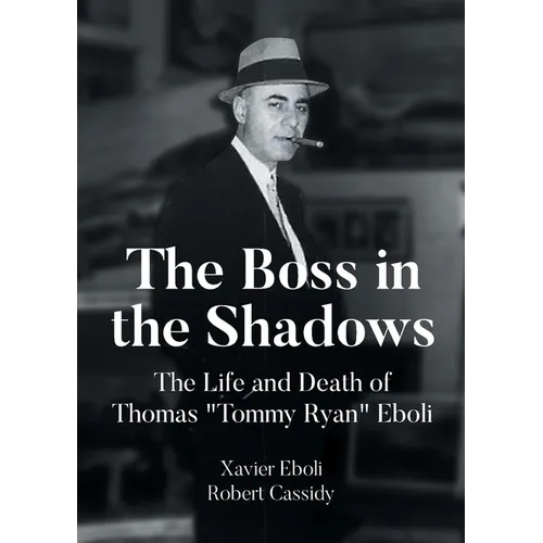The Boss in the Shadows: The Life and Death of Thomas "Tommy Ryan" Eboli - Paperback
