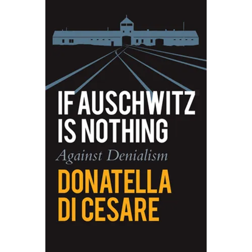If Auschwitz Is Nothing: Against Denialism - Paperback
