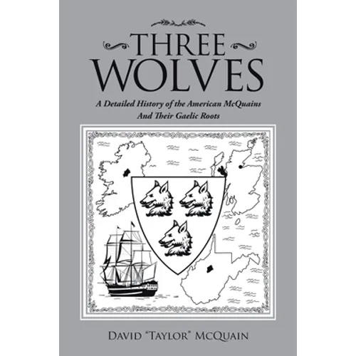 Three Wolves: A Detailed History of the American Mcquains and Their Gaelic Roots - Paperback