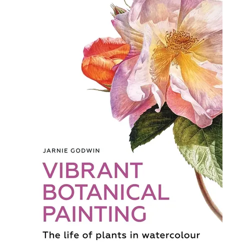 Vibrant Botanical Painting: The Life of Plants in Watercolour - Paperback