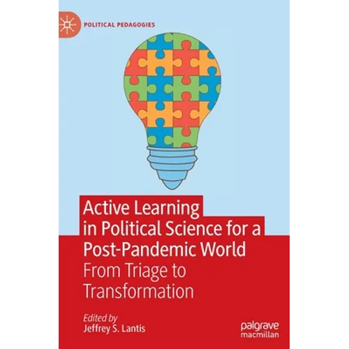 Active Learning in Political Science for a Post-Pandemic World: From Triage to Transformation - Hardcover