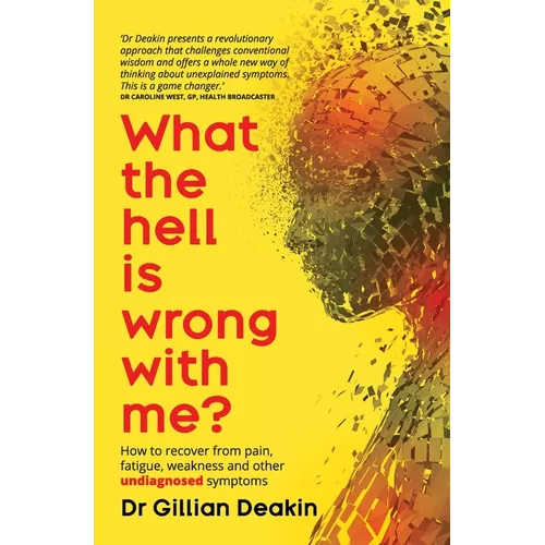 What the Hell is Wrong With Me?: How to recover from pain, fatigue, weakness and other undiagnosed symptoms - Paperback