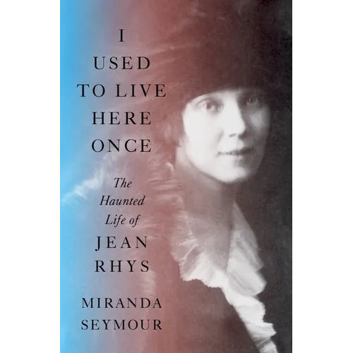 I Used to Live Here Once: The Haunted Life of Jean Rhys - Hardcover