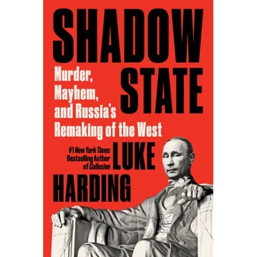 Shadow State: Murder, Mayhem, and Russia's Remaking of the West - Hardcover