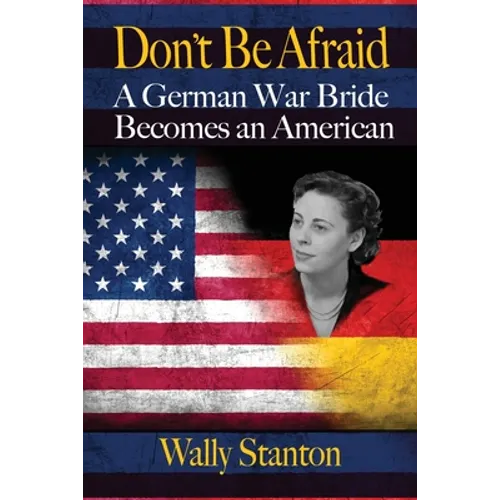 Don't Be Afraid: A German War Bride Becomes an American - Paperback