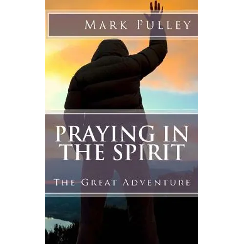 Praying in the Spirit: The Great Adventure - Paperback