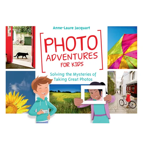 Photo Adventures for Kids: Solving the Mysteries of Taking Great Photos - Paperback