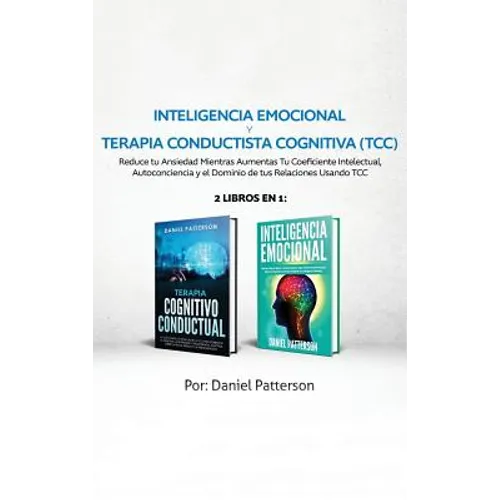 Inteligencia Emocional y Terapia Conductista Cognitiva (TCC): 2 libros en 1-Reduce tu Ansiedad Mientras Aumentas Tu Coeficiente Intelectual, Autoconci - Hardcover