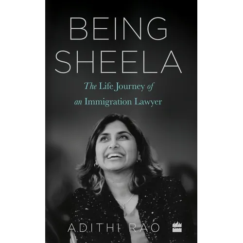 Being Sheela: The Life Journey of an Immigration Lawyer - Hardcover