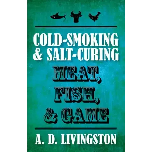 Cold-Smoking & Salt-Curing Meat, Fish, & Game - Paperback