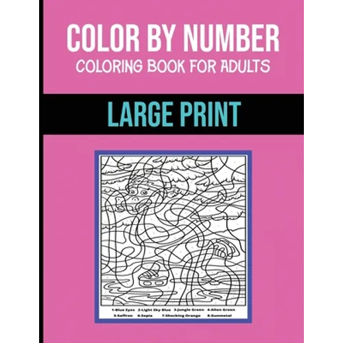 Color By Number Coloring Book For Adults: Large Print, Stress Relieving Designs Brain Games - Paperback