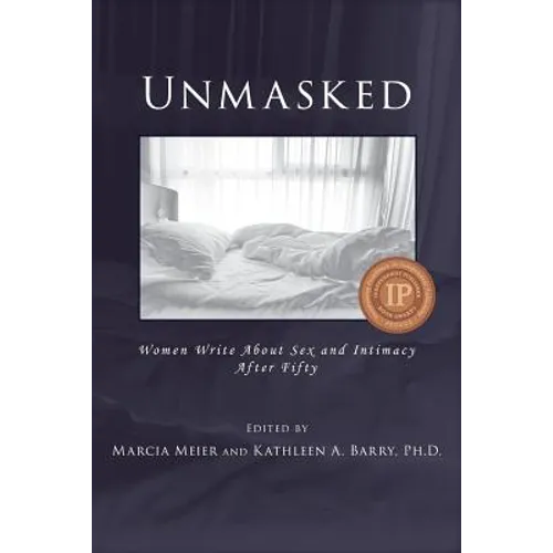 Unmasked: Women Write About Sex and Intimacy After Fifty - Paperback