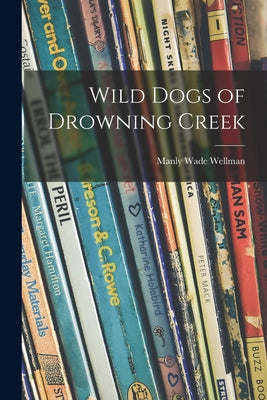 Wild Dogs of Drowning Creek - Paperback
