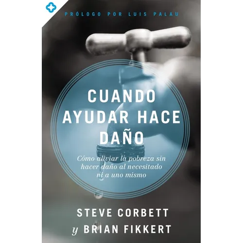 Las Cuando ayudar hace da��o: C��mo aliviar la pobreza sin lastimar a los pobres ni a uno mismo - Paperback